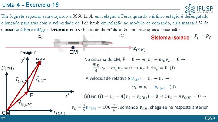 Lista 4 - Exercício 16 Um foguete espacial está viajando a 3860 km/h em