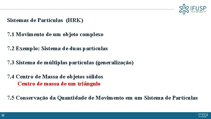 Sistemas de Partículas (HRK) 7. 1 Movimento de um objeto complexo 7. 2 Exemplo: