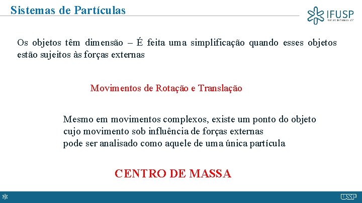 Sistemas de Partículas Os objetos têm dimensão – É feita uma simplificação quando esses