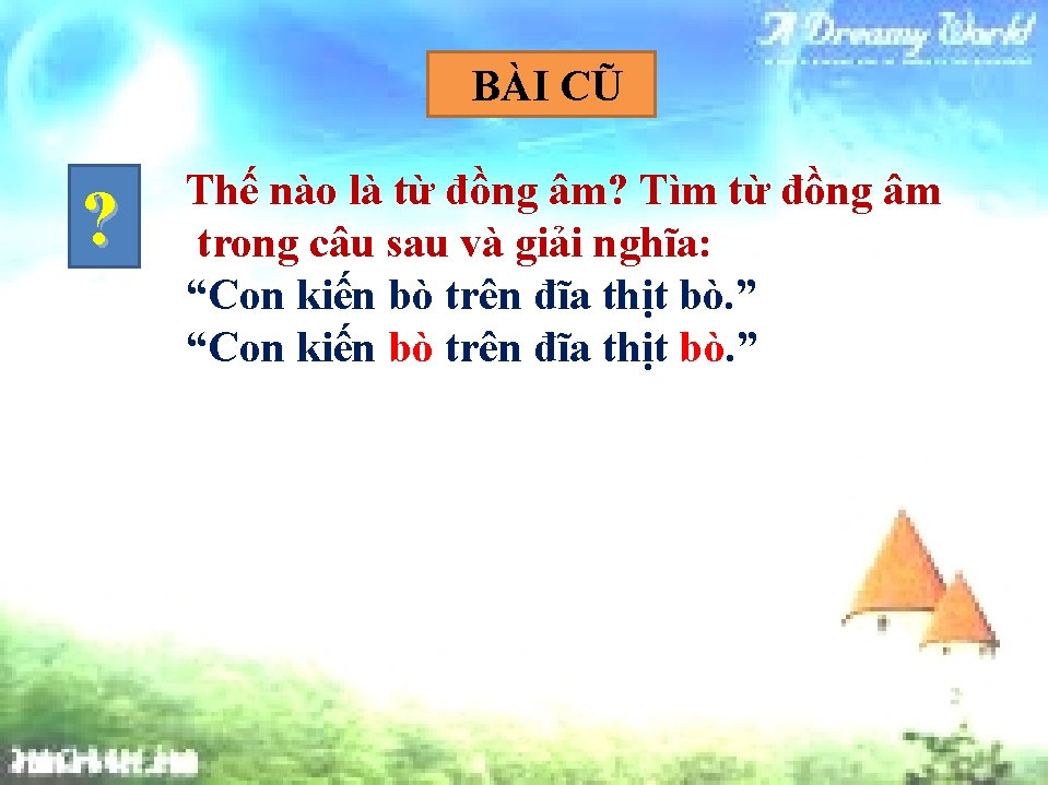 BÀI CŨ ? Thế nào là từ đồng âm? Tìm từ đồng âm trong