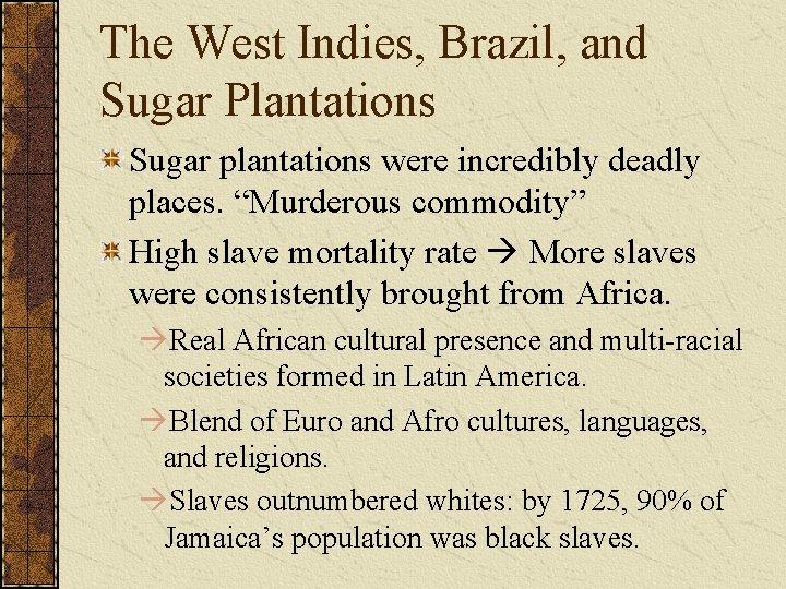 The West Indies, Brazil, and Sugar Plantations Sugar plantations were incredibly deadly places. “Murderous