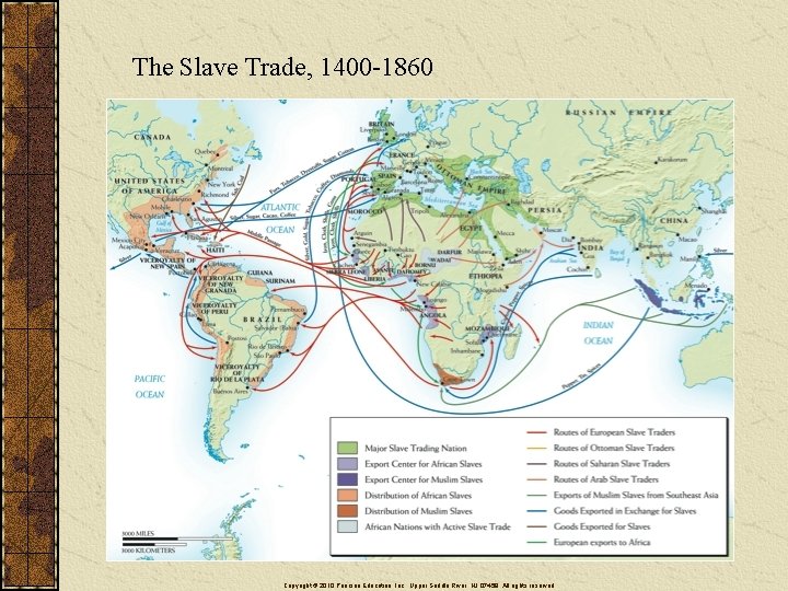 The Slave Trade, 1400 -1860 Copyright © 2010 Pearson Education, Inc. , Upper Saddle