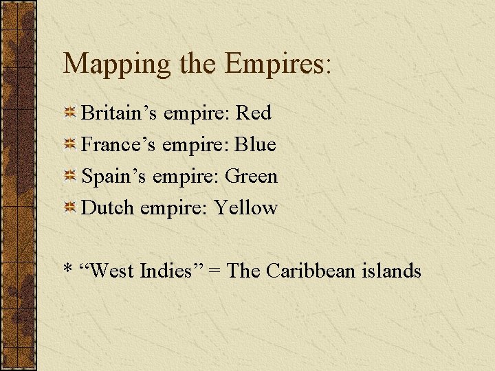 Mapping the Empires: Britain’s empire: Red France’s empire: Blue Spain’s empire: Green Dutch empire: