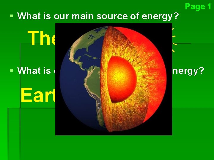 § What is our main source of energy? Page 1 The Sun § What