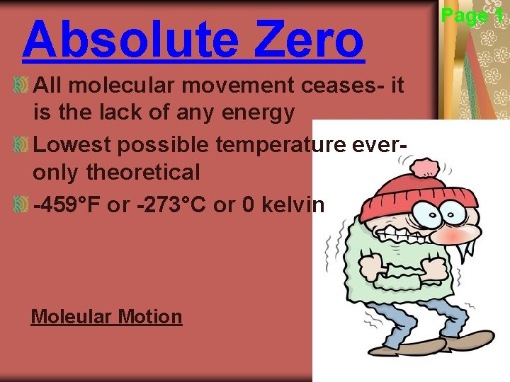 Absolute Zero All molecular movement ceases- it is the lack of any energy Lowest