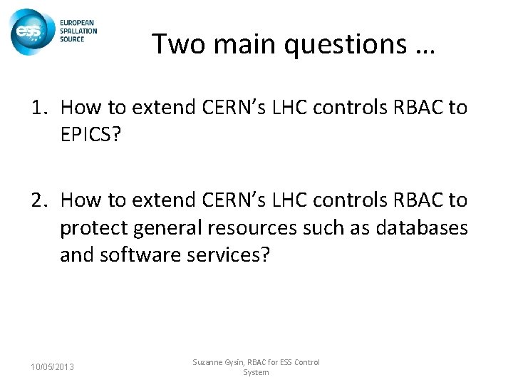 Two main questions … 1. How to extend CERN’s LHC controls RBAC to EPICS?