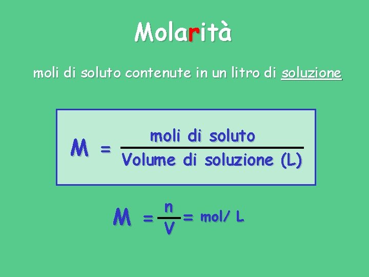 Molarità moli di soluto contenute in un litro di soluzione M = moli di