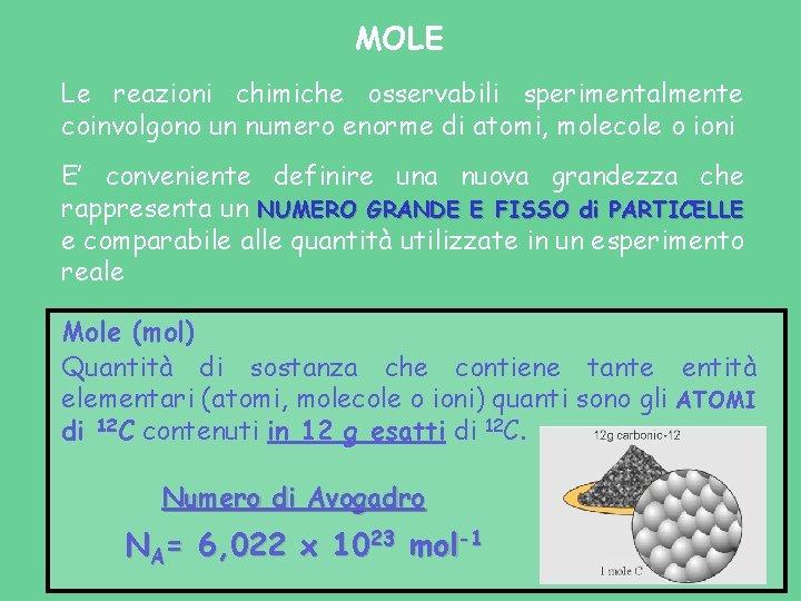 MOLE Le reazioni chimiche osservabili sperimentalmente coinvolgono un numero enorme di atomi, molecole o