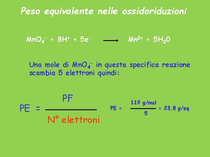 Peso equivalente nelle ossidoriduzioni Mn. O 4 - + 8 H+ + 5 e-