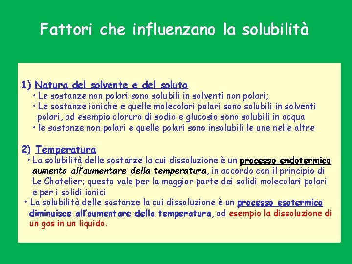 Fattori che influenzano la solubilità 1) Natura del solvente e del soluto • Le