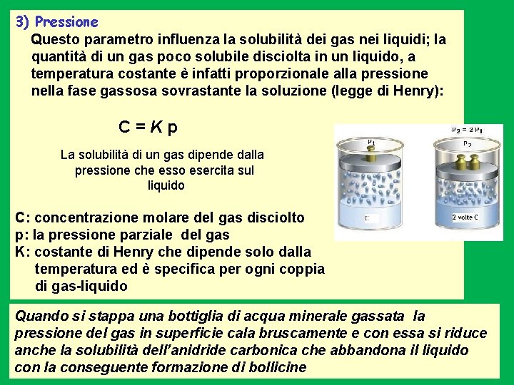 3) Pressione Questo parametro influenza la solubilità dei gas nei liquidi; la quantità di