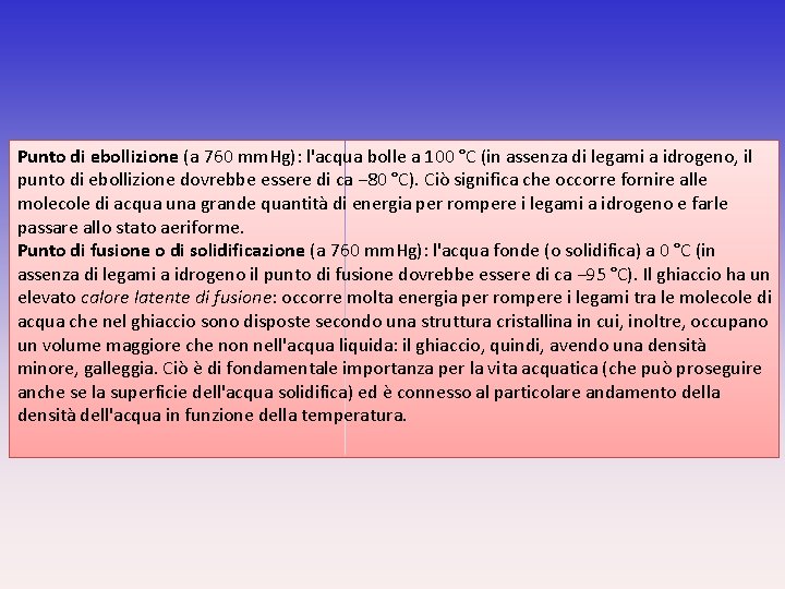 Punto di ebollizione (a 760 mm. Hg): l'acqua bolle a 100 °C (in assenza