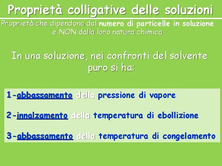 Proprietà colligative delle soluzioni Proprietà che dipendono dal numero di particelle in soluzione e