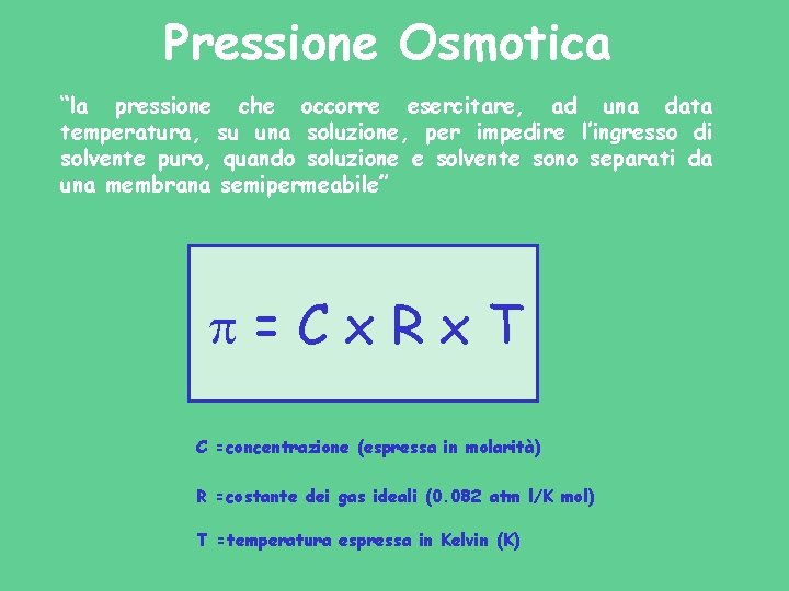 Pressione Osmotica “la pressione che occorre esercitare, ad una data temperatura, su una soluzione,