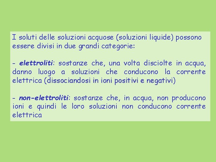 I soluti delle soluzioni acquose (soluzioni liquide) possono essere divisi in due grandi categorie: