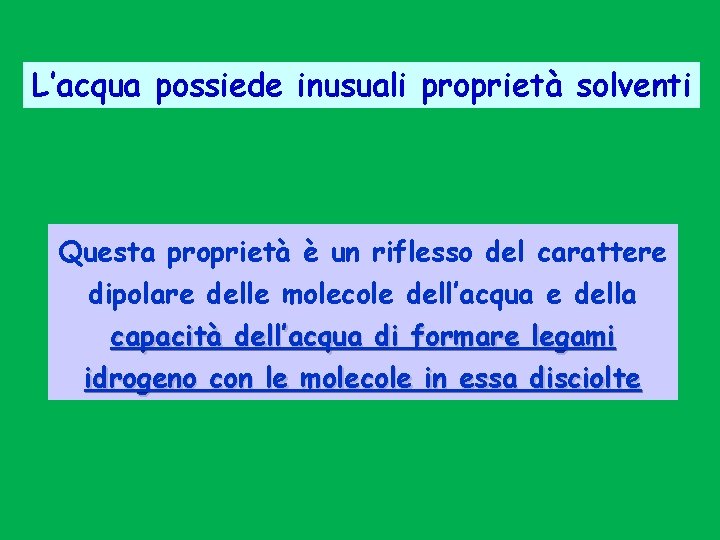 L’acqua possiede inusuali proprietà solventi Questa proprietà è un riflesso del carattere dipolare delle