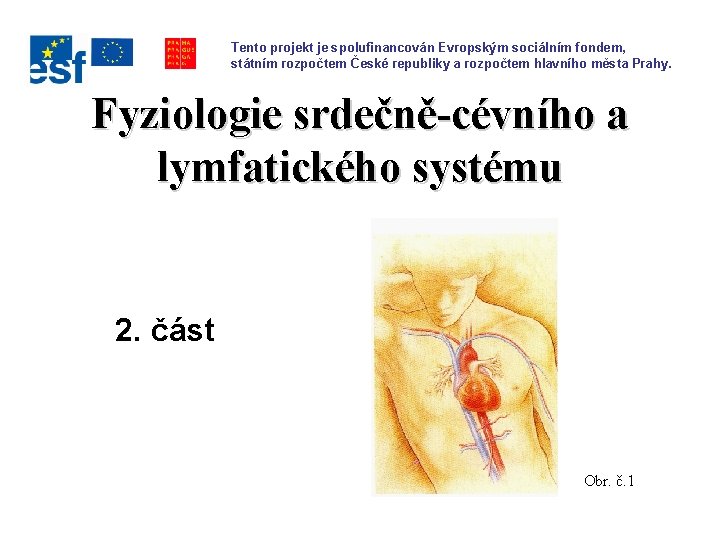 Tento projekt je spolufinancován Evropským sociálním fondem, státním rozpočtem České republiky a rozpočtem hlavního