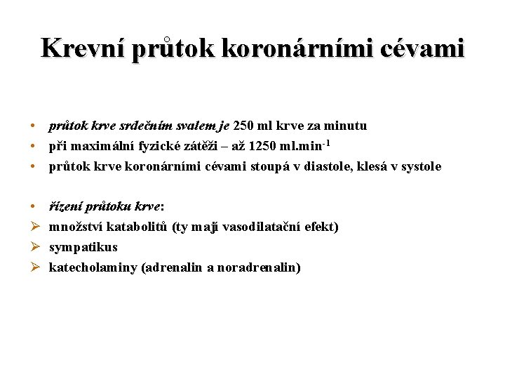 Krevní průtok koronárními cévami • průtok krve srdečním svalem je 250 ml krve za