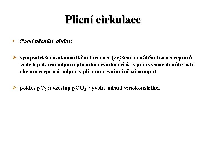 Plicní cirkulace • řízení plicního oběhu: Ø sympatická vasokonstrikční inervace (zvýšené dráždění baroreceptorů vede