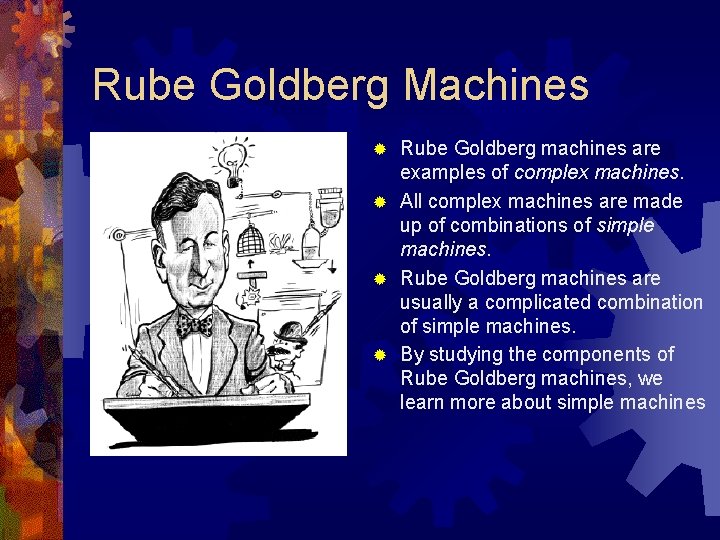 Rube Goldberg Machines Rube Goldberg machines are examples of complex machines. ® All complex Rube Goldberg Machines Rube Goldberg machines are examples of complex machines. ® All complex