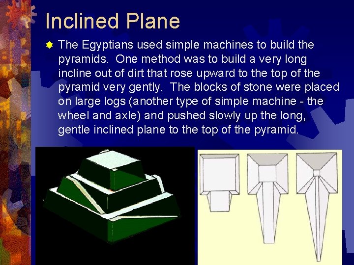 Inclined Plane ® The Egyptians used simple machines to build the pyramids. One method Inclined Plane ® The Egyptians used simple machines to build the pyramids. One method