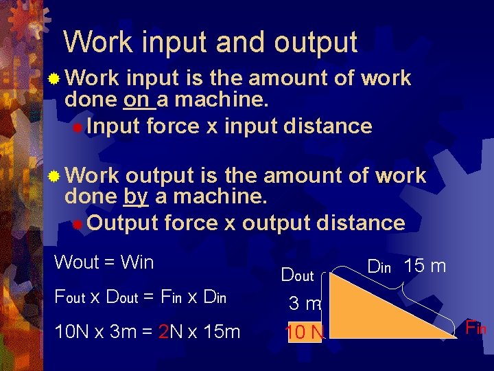 Work input and output ® Work input is the amount of work done on Work input and output ® Work input is the amount of work done on