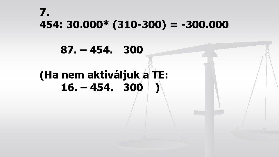 7. 454: 30. 000* (310 -300) = -300. 000 87. – 454. 300 (Ha
