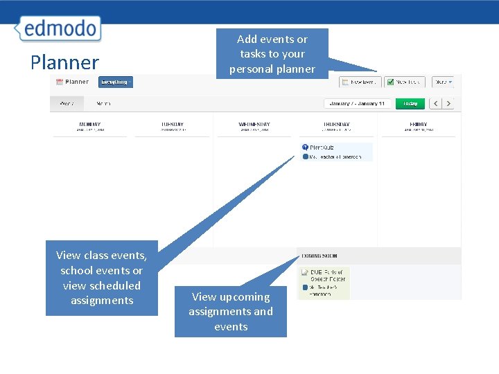 Planner View class events, school events or view scheduled assignments Add events or tasks