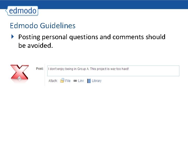 Edmodo Guidelines Posting personal questions and comments should be avoided. 