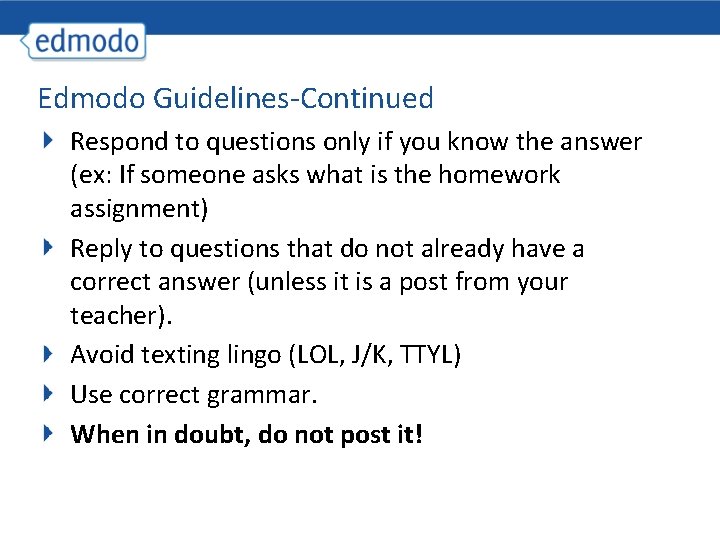 Edmodo Guidelines-Continued Respond to questions only if you know the answer (ex: If someone