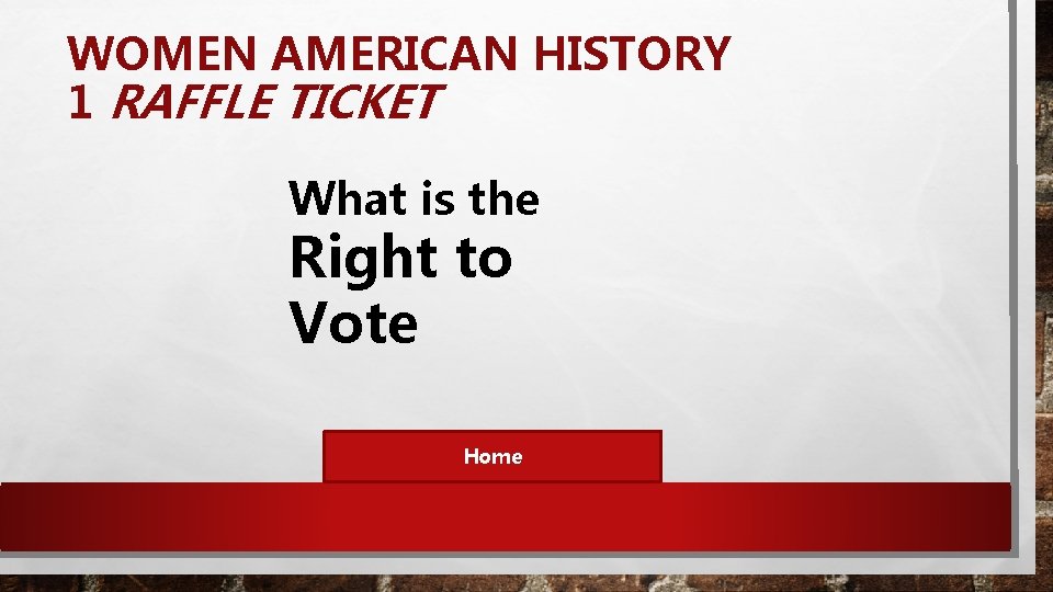 WOMEN AMERICAN HISTORY 1 RAFFLE TICKET What is the Right to Vote Home 