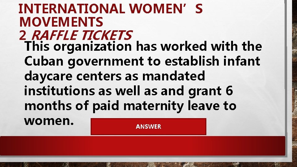 INTERNATIONAL WOMEN’S MOVEMENTS 2 RAFFLE TICKETS This organization has worked with the Cuban government