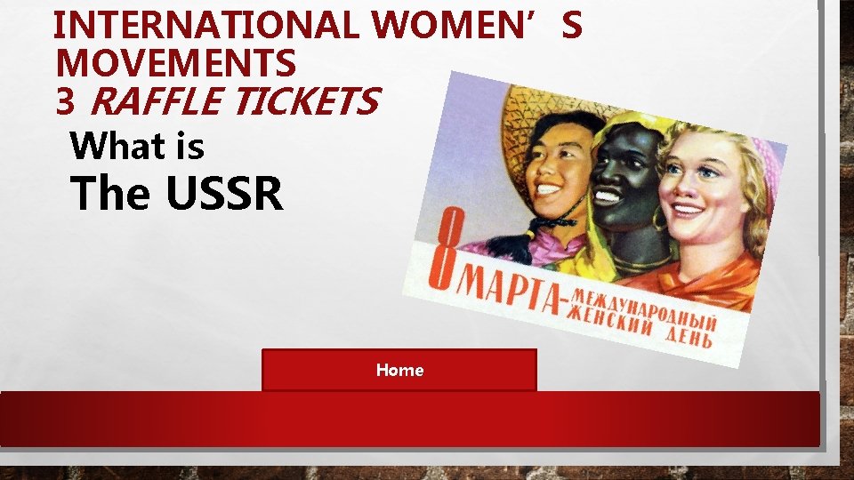 INTERNATIONAL WOMEN’S MOVEMENTS 3 RAFFLE TICKETS What is The USSR Home 