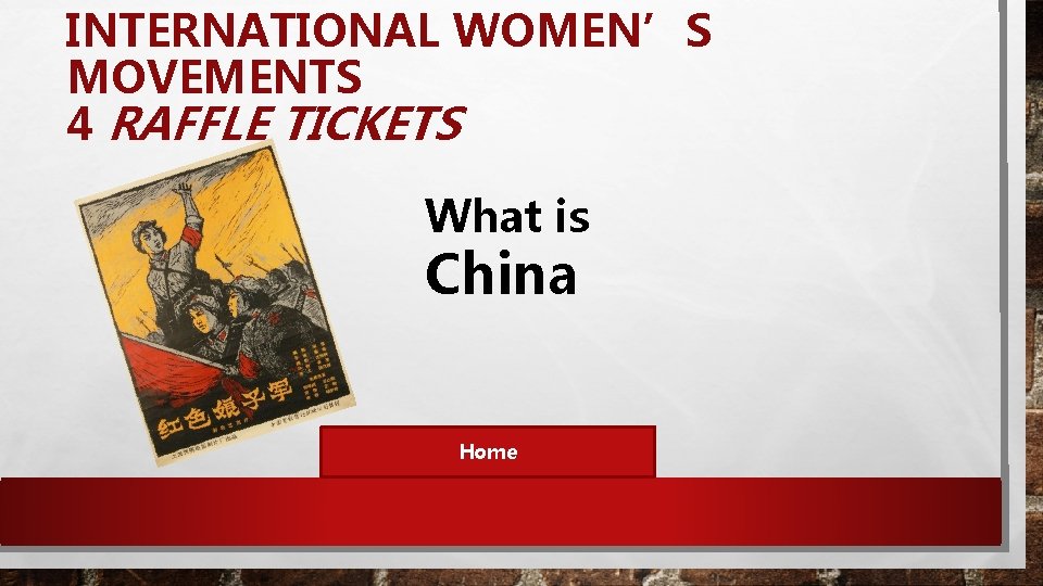 INTERNATIONAL WOMEN’S MOVEMENTS 4 RAFFLE TICKETS What is China Home 