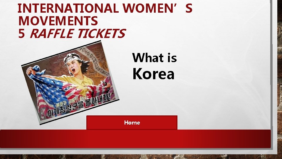 INTERNATIONAL WOMEN’S MOVEMENTS 5 RAFFLE TICKETS What is Korea Home 