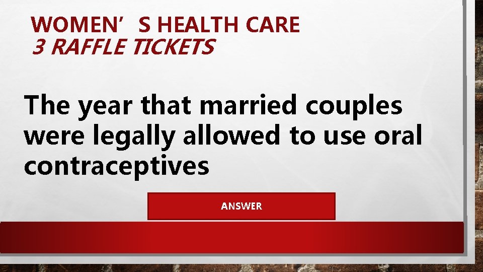 WOMEN’S HEALTH CARE 3 RAFFLE TICKETS The year that married couples were legally allowed