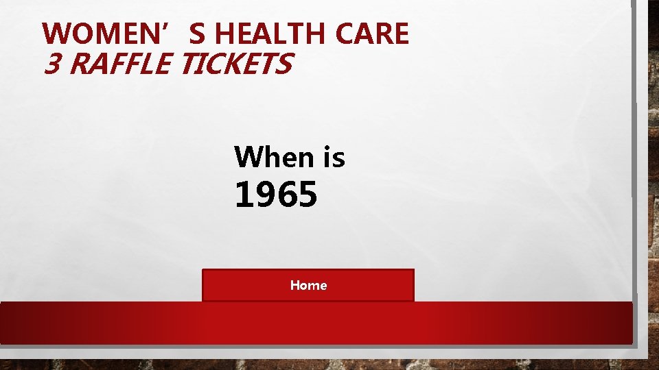 WOMEN’S HEALTH CARE 3 RAFFLE TICKETS When is 1965 Home 