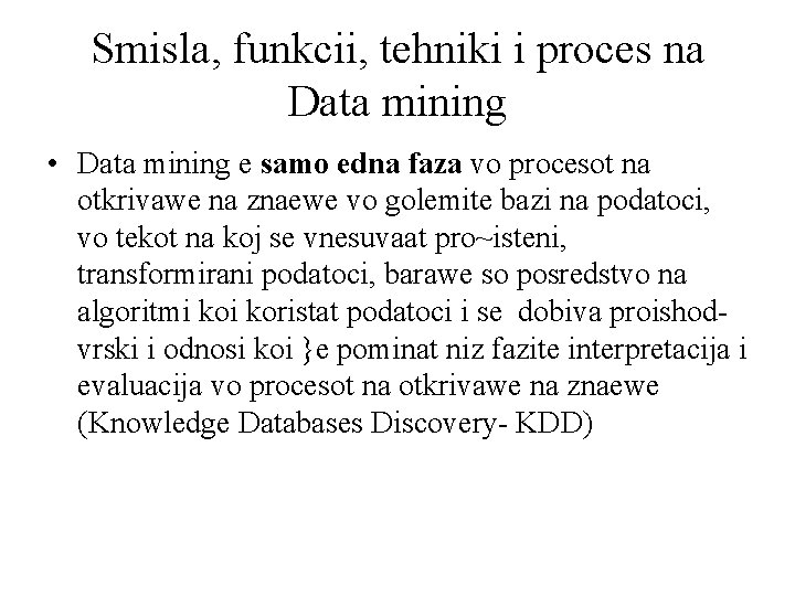 Smisla, funkcii, tehniki i proces na Data mining • Data mining e samo edna