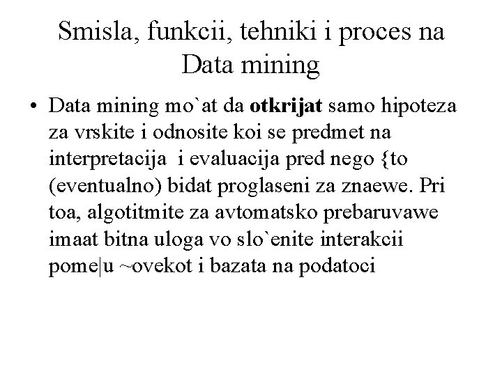 Smisla, funkcii, tehniki i proces na Data mining • Data mining mo`at da otkrijat