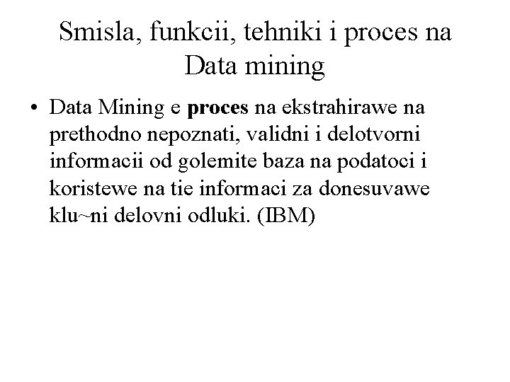 Smisla, funkcii, tehniki i proces na Data mining • Data Mining e proces na