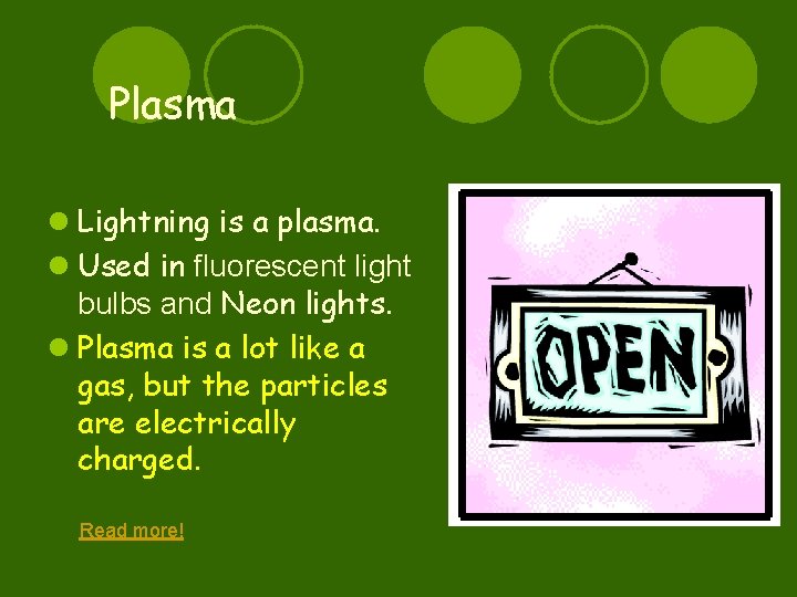 Plasma l Lightning is a plasma. l Used in fluorescent light bulbs and Neon