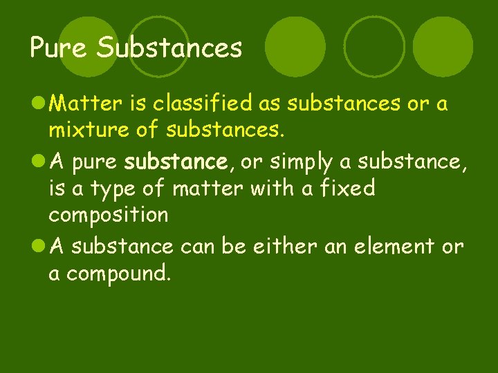 Pure Substances l Matter is classified as substances or a mixture of substances. l