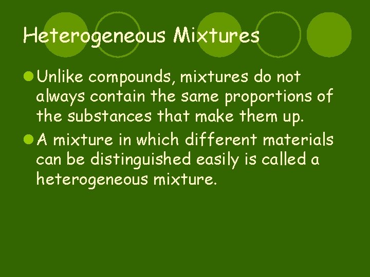 Heterogeneous Mixtures l Unlike compounds, mixtures do not always contain the same proportions of