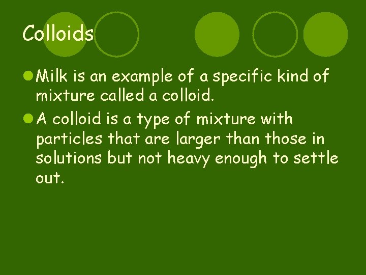 Colloids l Milk is an example of a specific kind of mixture called a
