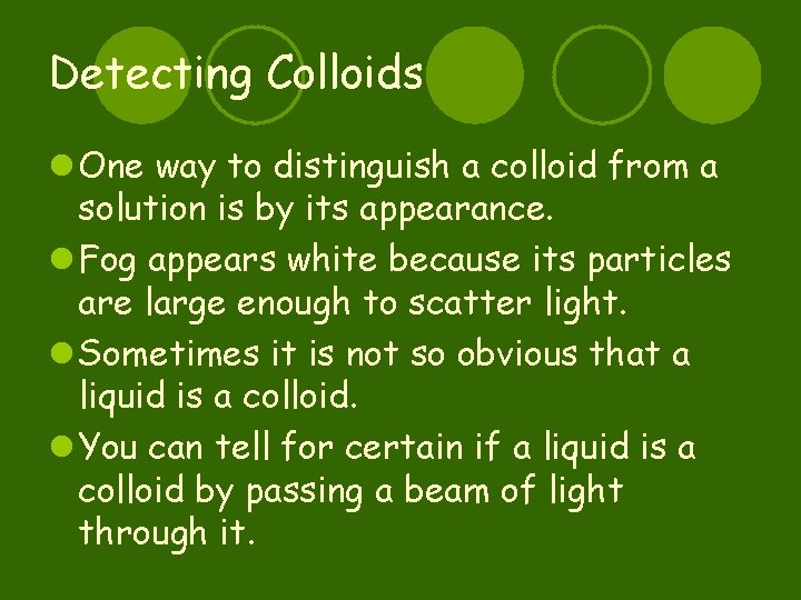 Detecting Colloids l One way to distinguish a colloid from a solution is by