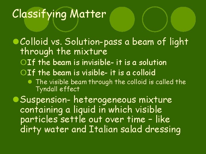 Classifying Matter l Colloid vs. Solution-pass a beam of light through the mixture ¡