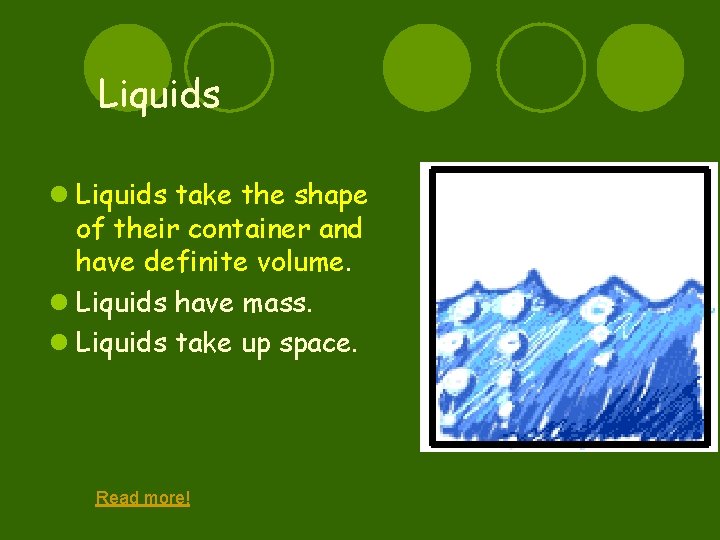 Liquids l Liquids take the shape of their container and have definite volume. l