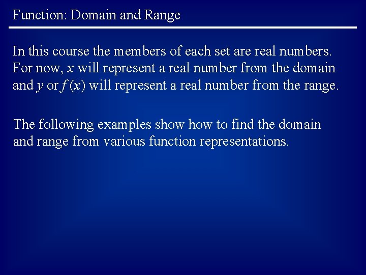 Function: Domain and Range In this course the members of each set are real Function: Domain and Range In this course the members of each set are real
