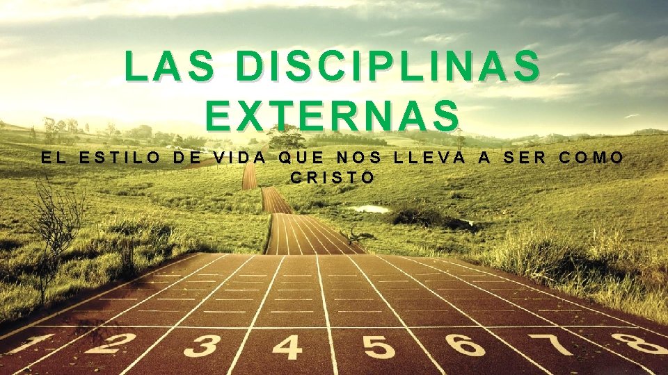 LAS DISCIPLINAS EXTERNAS EL ESTILO DE VIDA QUE NOS LLEVA A SER COMO CRISTO