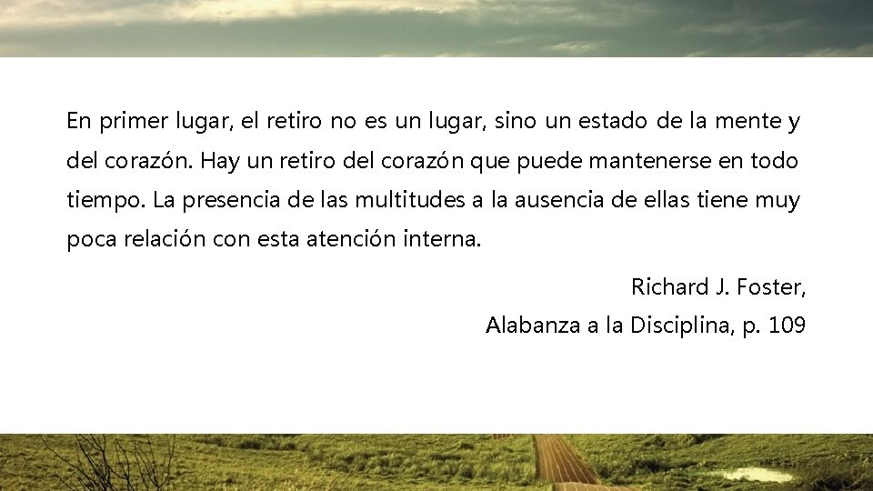En primer lugar, el retiro no es un lugar, sino un estado de la
